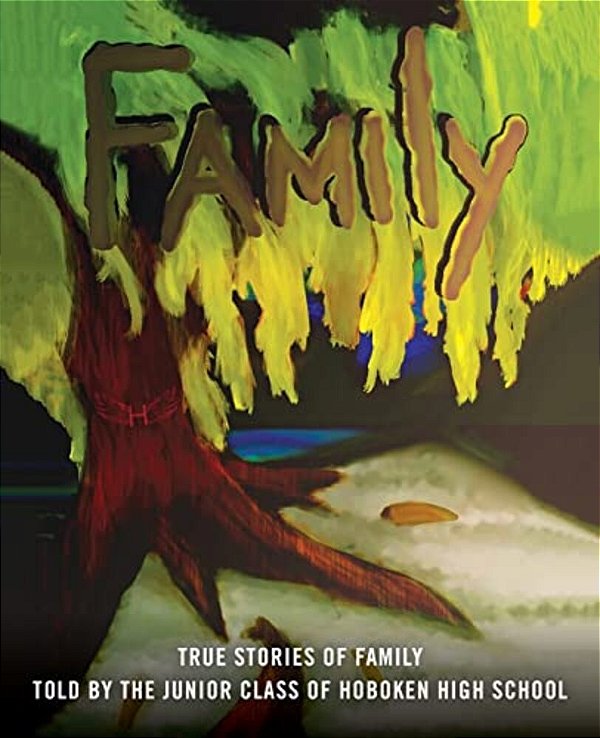 Family: True Stories Of Family Told By The Juniors Of Hoboken High School-..