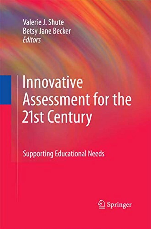 Innovative Assessment For The 21St Century: Supporting Educational Needs-..
