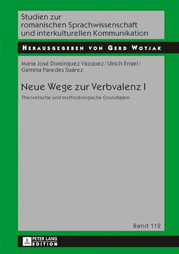 Neue Wege Zur Verbvalenz I: Theoretische Und Methodologische Grundlagen-..