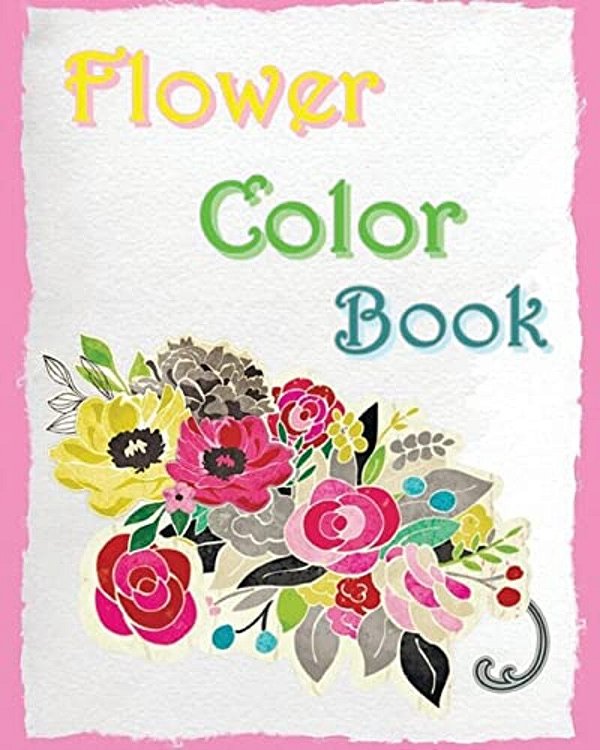 Flower Color Book: Reduce Stress And Bring Balance With Beautiful Flowers-..