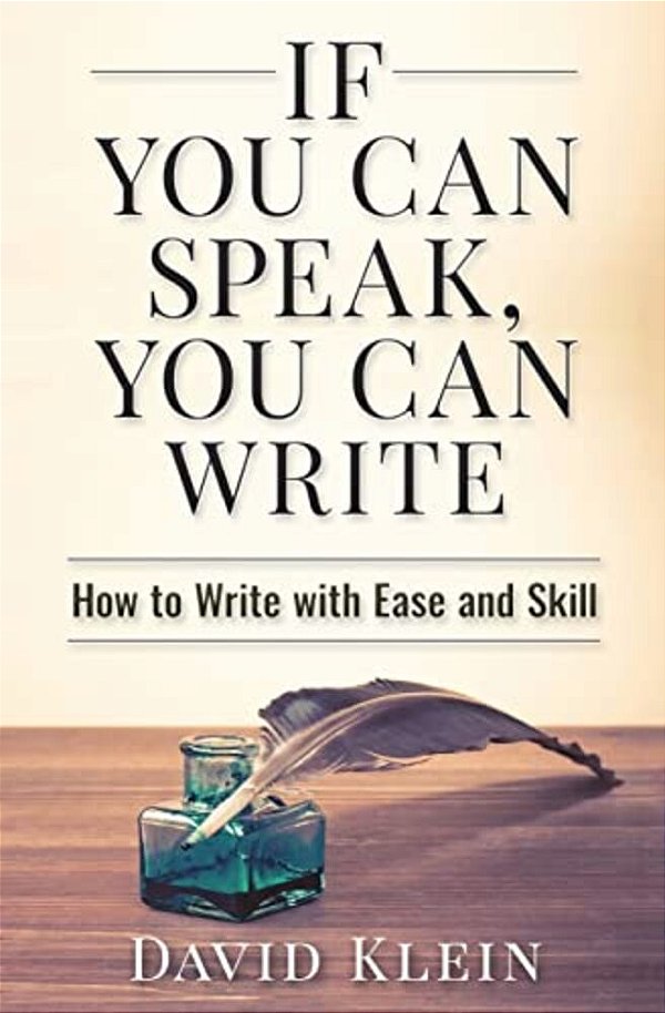 If You Can Speak, You Can Write: How To Write With Ease And Skill-..