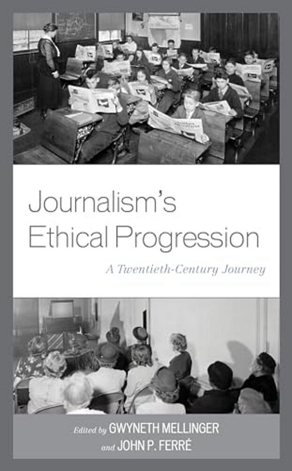 Journalism's Ethical Progression: A Twentieth-Century Journey-..