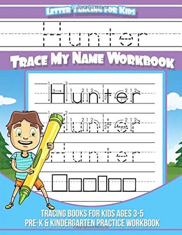 Hunter Letter Tracing For Kids Trace My Name Workbook: Tracing Books For Kids Ages 3 - 5<BR> Pre-k & Kindergarten Practice Workbook<BR>-..