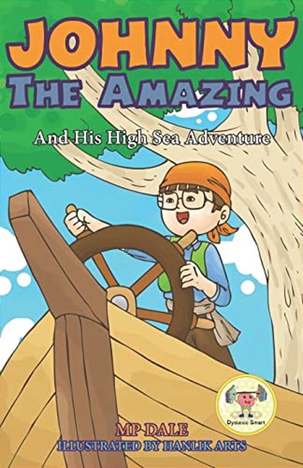 Johnny The Amazing And His High Sea Adventure: (Dyslexia-Smart)-..