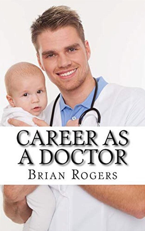 Career As A Doctor: What They Do, How To Become One, And What The Future Holds!-..