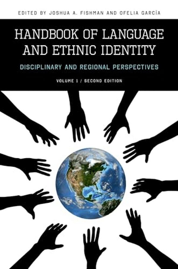 Handbook Of Language And Ethnic Identity: Disciplinary And Regional Perspectives (Volume 1)-..