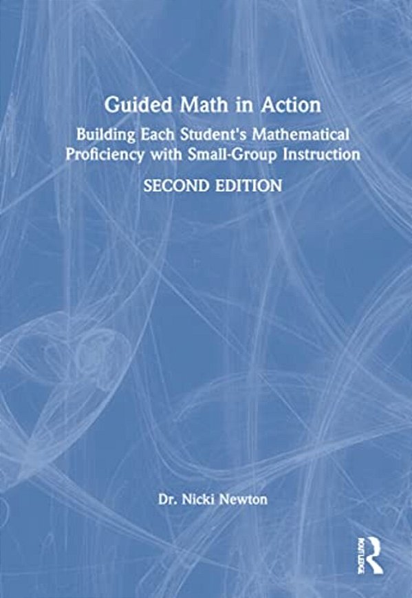 Guided Math In Action: Building Each Student's Mathematical Proficiency With Small-Group Instruction-..