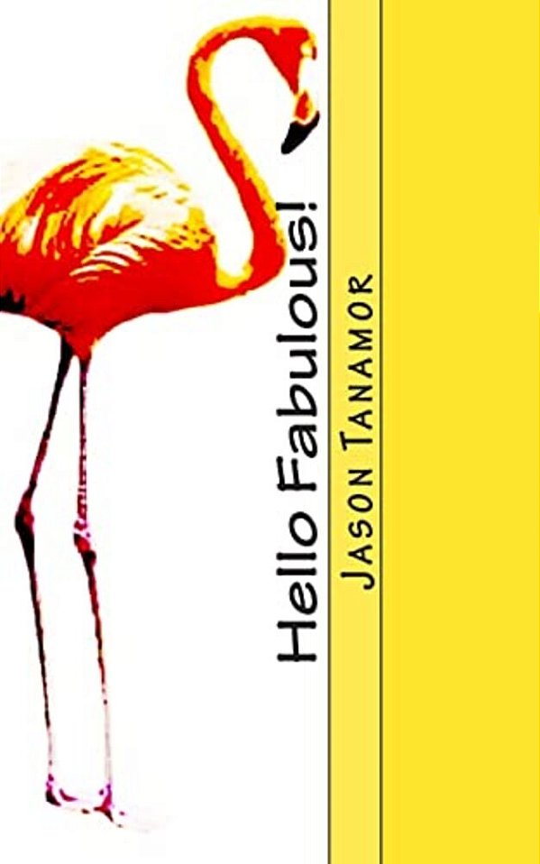 Hello Fabulous!: A Funny Story About A Straight Guy Who Continually Gets Mistaken For A Gay Guy. Oh, And There's A Huge Flamingo, Too!-..