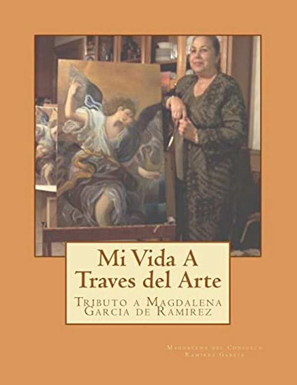 Mi Vida Atravez Del Arte: Tributo A Magdalena Garcia De Ramirez-..