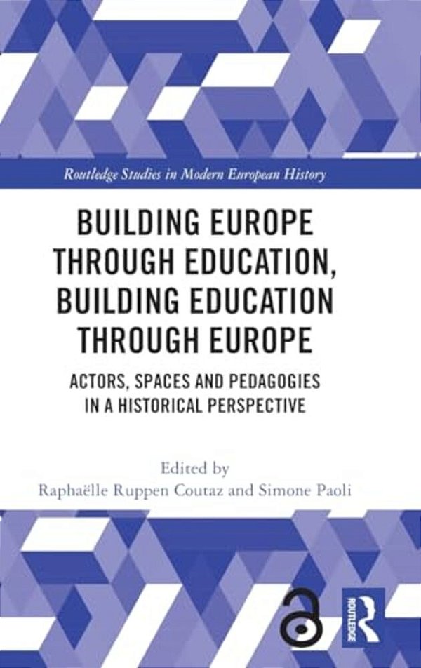 Building Europe Through Education, Building Education Through Europe: Actors, Spaces And Pedagogies In A Historical Perspective-..