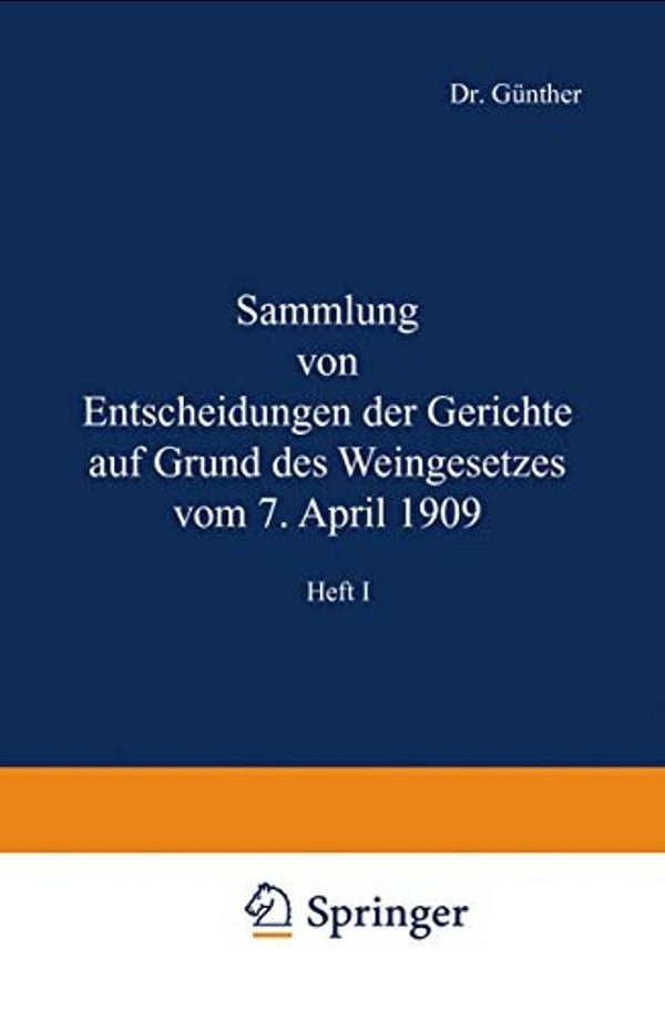 Sammlung Von Entscheidungen Der Gerichte Auf Grund Des Weingesetzes Vom 7. April 1909: Heft I-..