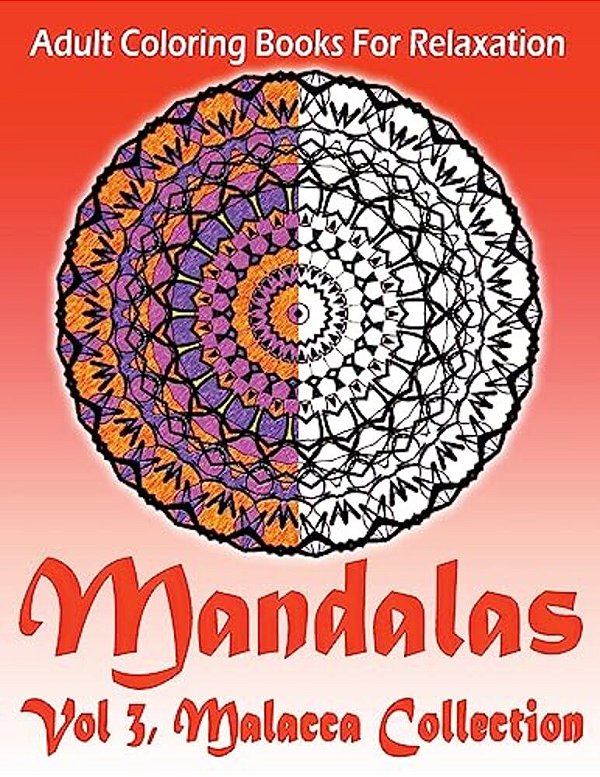 Adult Coloring Books For Relaxation Mandalas Vol 3:: Malacca Collection-..