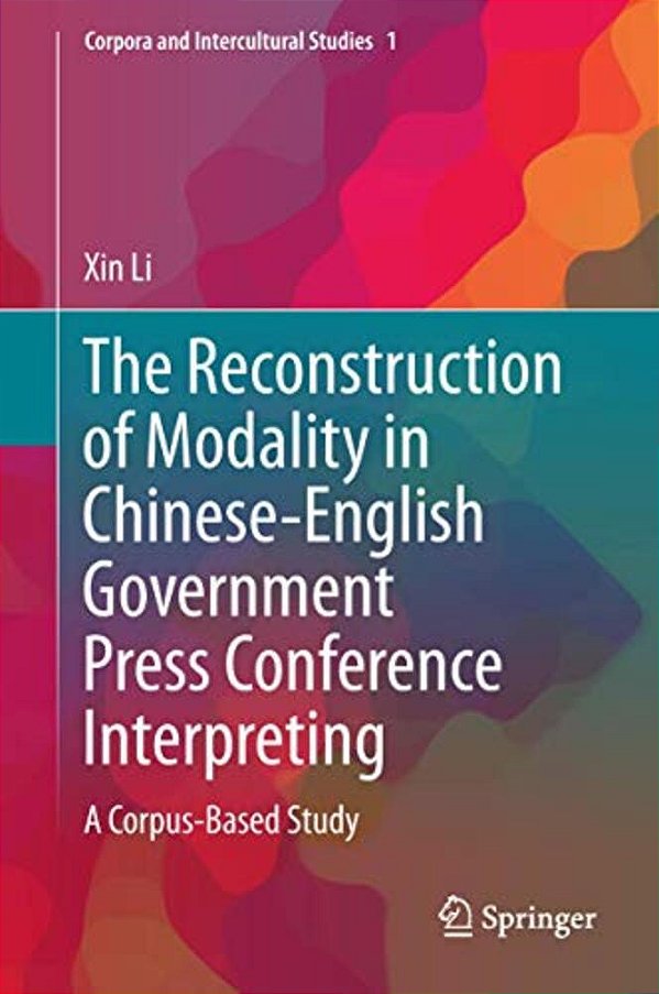 The Reconstruction Of Modality In Chinese-English Government Press Conference Interpreting: A Corpus-Based Study-..