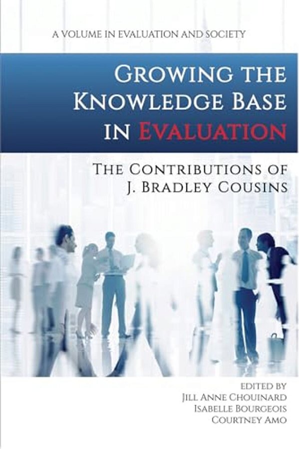 Growing The Knowledge Base In Evaluation: The Contributions Of J. Bradley Cousins (Hc)-..
