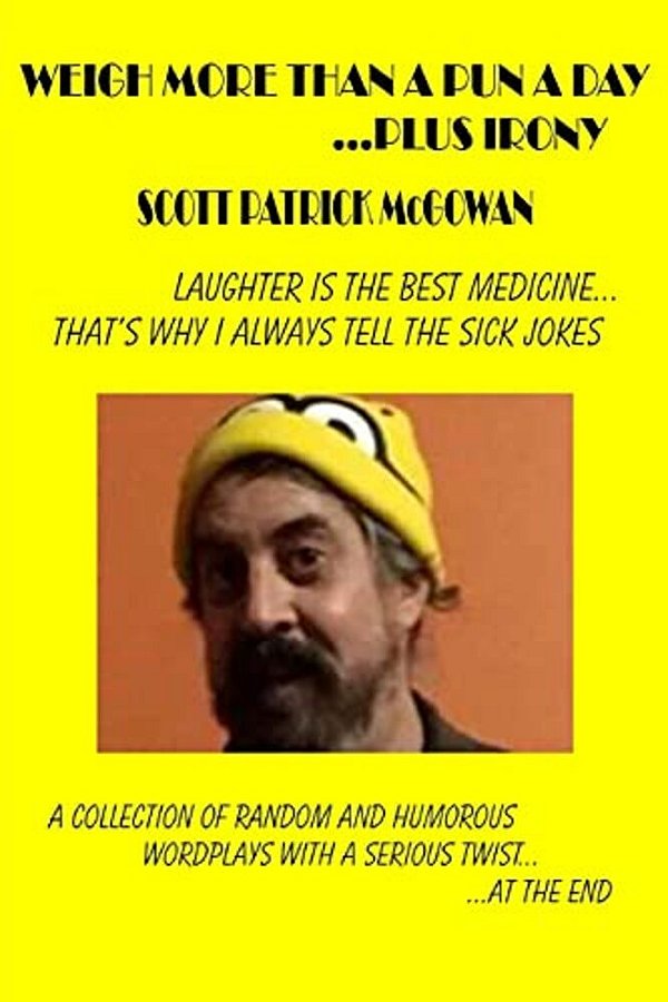 Weigh More Than A Pun A Day... Plus Irony: Laughter Is The Best Medicine... That's Why I Always Tell The Sick Jokes-..