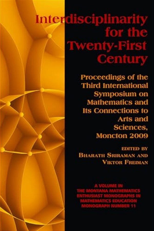 Interdisciplinarity For The 21St Century: Proceedings Of The 3RD International Symposium On Mathematics And Its Connections To Arts And Sciences, Monc-..