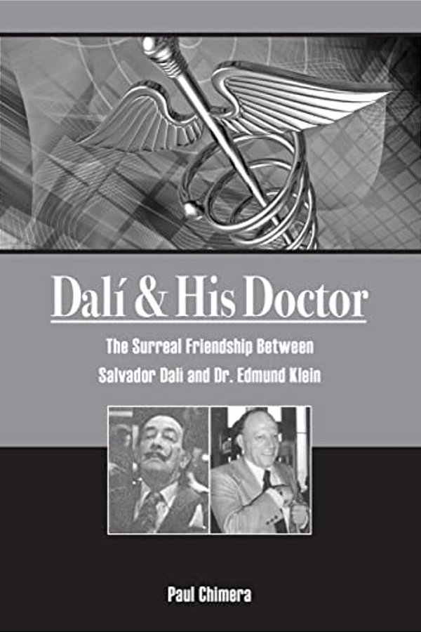 Dali & His Doctor: The Surreal Friendship Between Salvador Dali And Dr. Edmund Klein-..