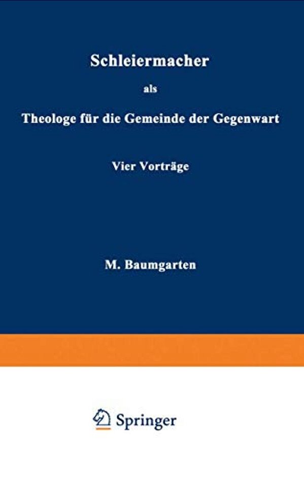 Schleiermacher Als Theologe Für Die Gemeinde Der Gegenwart: Vier Vorträge-..