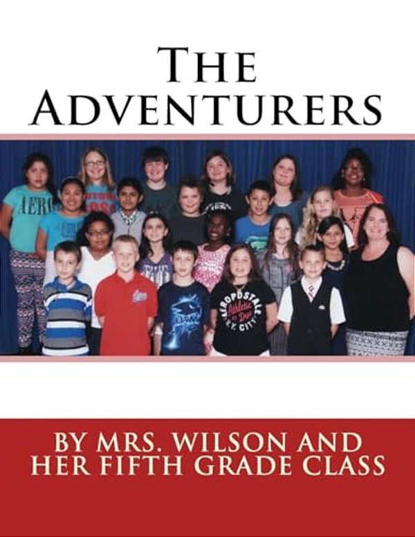 The Adventurers: By Mrs. Wilson And Her Fifth Grade Class-..