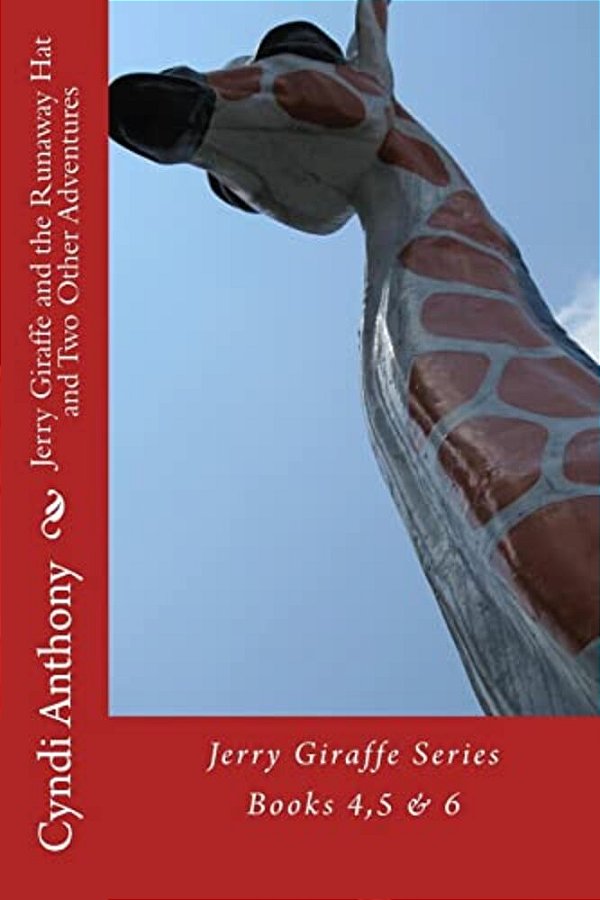 Jerry Giraffe And The Runaway Hat And Two Other Adventures: The Jerry Giraffe Series Books 4, 5 & 6-..