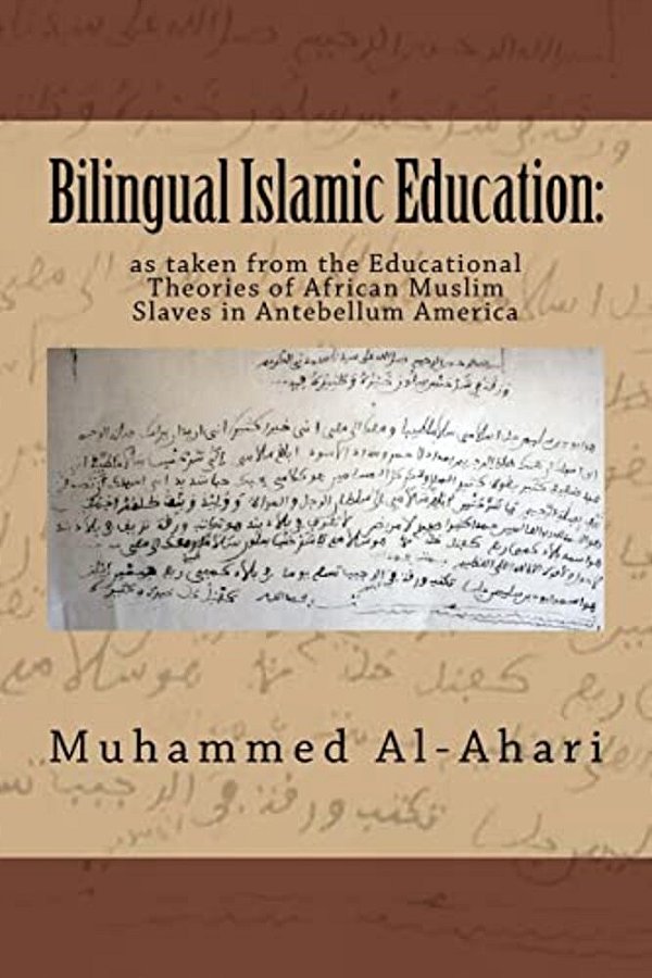 Bilingual Islamic Education:: As Taken From The Educational Theories Of African Muslim Slaves In Antebellum America-..