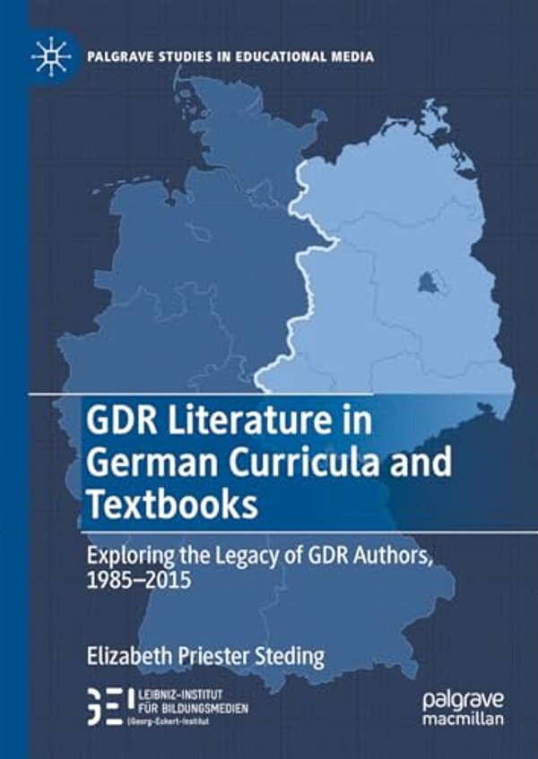 Gdr Literature In German Curricula And Textbooks: Exploring The Legacy Of Gdr Authors, 1985-2015-..