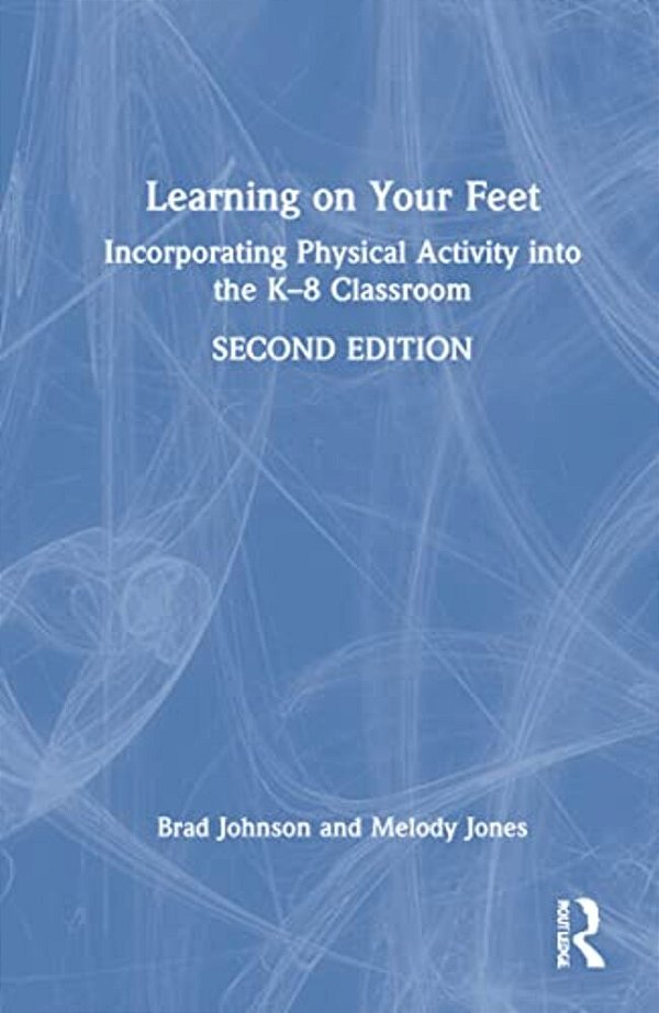 Learning On Your Feet: Incorporating Physical Activity Into The K-8 Classroom-..