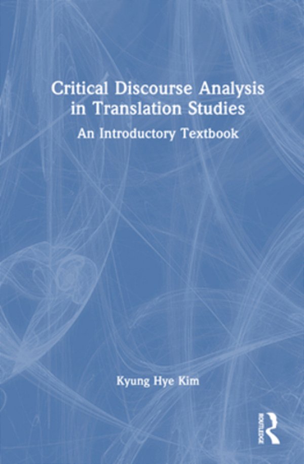 Critical Discourse Analysis In Translation Studies: An Introductory Textbook-..