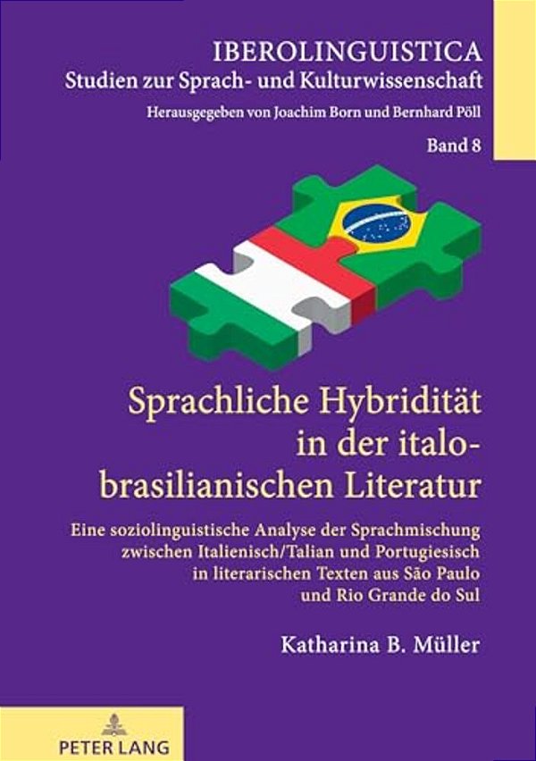 Sprachliche Hybriditaet In Der Italo-Brasilianischen Literatur: Eine Soziolinguistische Analyse Der Sprachmischung Zwischen Italienisch/Talian Und Por-..