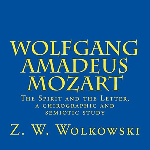 Wolfgang Amadeus Mozart: The Spirit And The Letter, A Chirographic And Semiotic Study-..