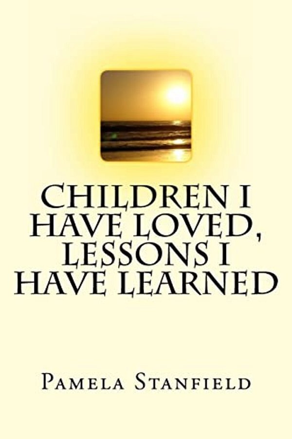 Children I Have Loved, Lessons I Have Learned-..