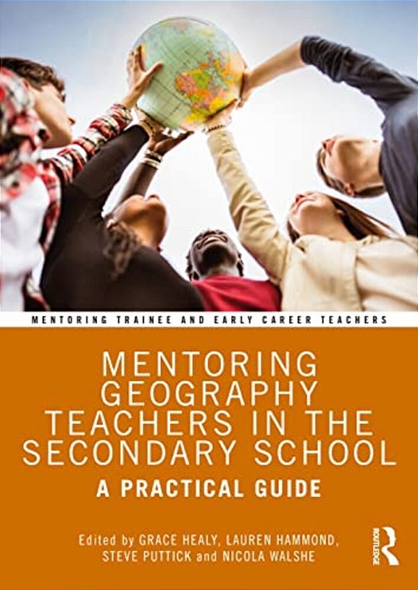 Mentoring Geography Teachers In The Secondary School: A Practical Guide-..