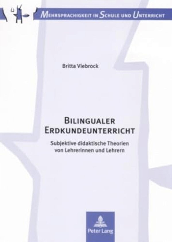 Bilingualer Erdkundeunterricht: Subjektive Didaktische Theorien Von Lehrerinnen Und Lehrern Bilingualer Erdkundeunterricht-..