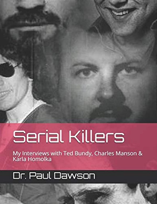 Serial Killers: My Interviews With Ted Bundy, Charles Manson & Karla Homolka-..
