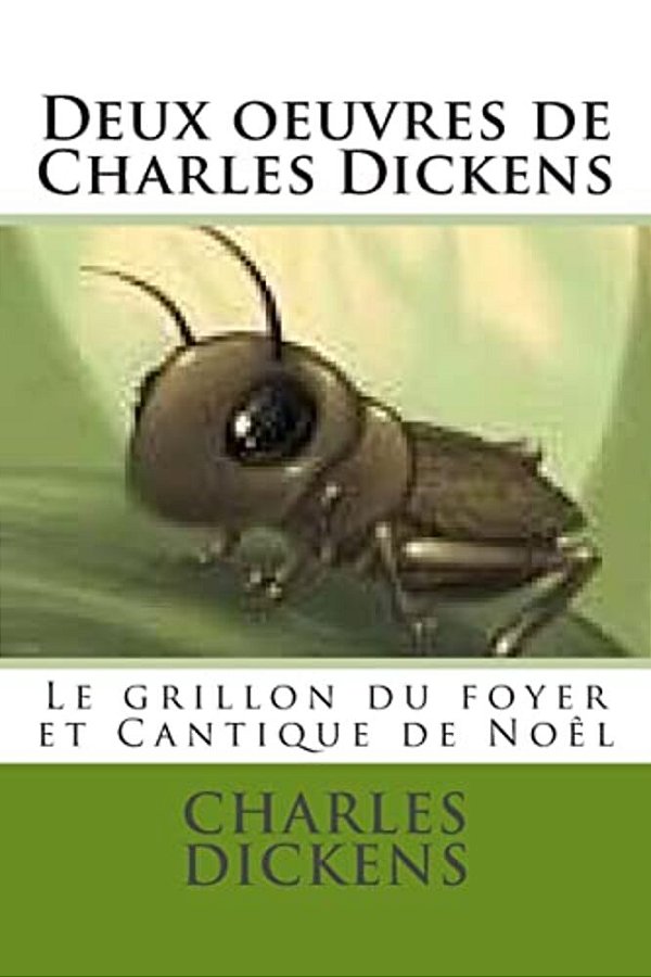 Deux Oeuvres De Charles Dickens: Le Grillon Du Foyer Et Cantique De Noel,-..
