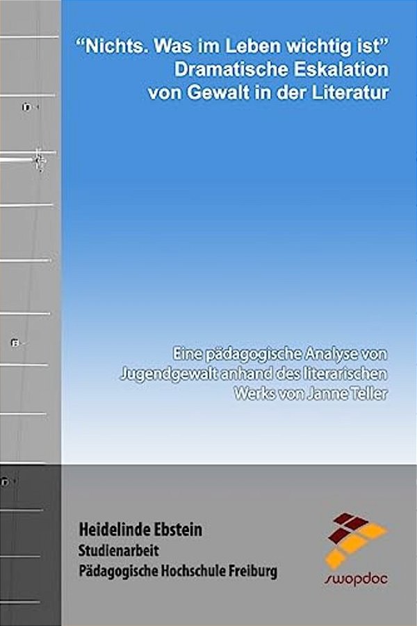 "Nichts. Was Im Leben Wichtig Ist" - Dramatische Eskalation Von Gewalt In Der Literatur: Eine Pädagogische Analyse Von Jugendgewalt Anhand Des Literar-..