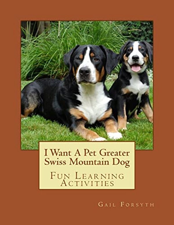 I Want A Pet Greater Swiss Mountain Dog: Fun Learning Activities-..