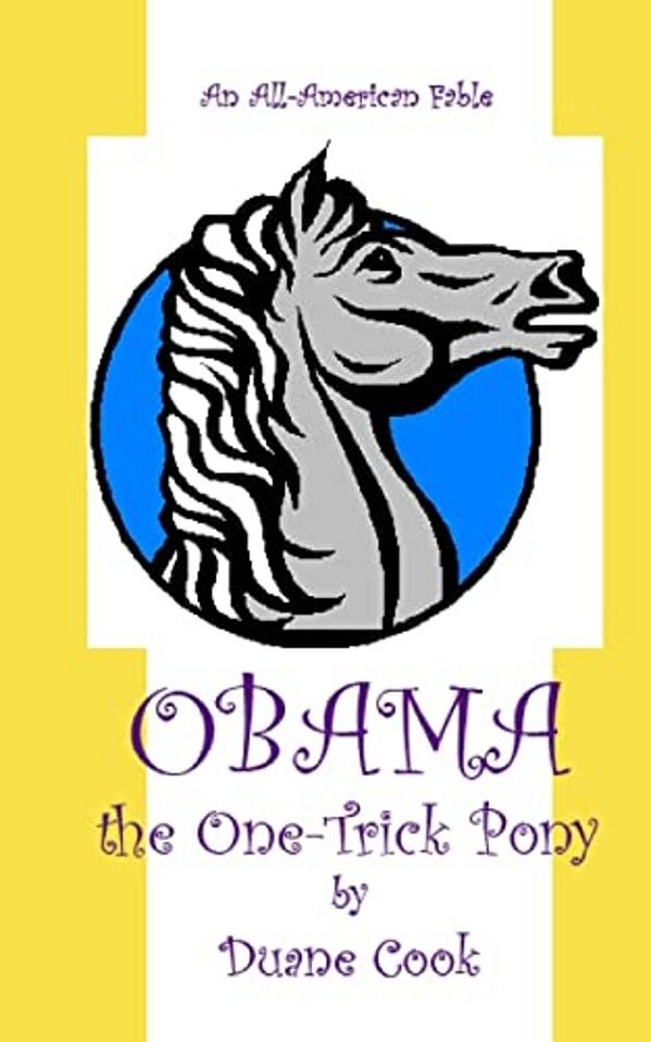 Obama The One-Trick Pony: An All-American Fable-..