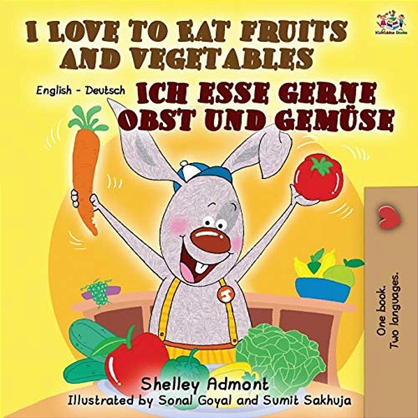 I Love To Eat Fruits And Vegetables Ich Esse Gerne Obst Und Gemüse: English German Bilingual Book-..