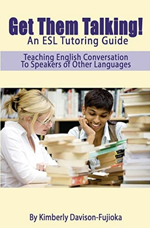Get Them Talking! An Esl Tutoring Guide: Teaching English To Speakers Of Other Languages-..