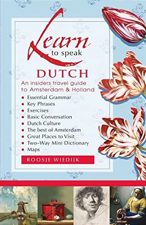 Learn To Speak Dutch: An Insiders Travel Guide To Amsterdam And Holland-..