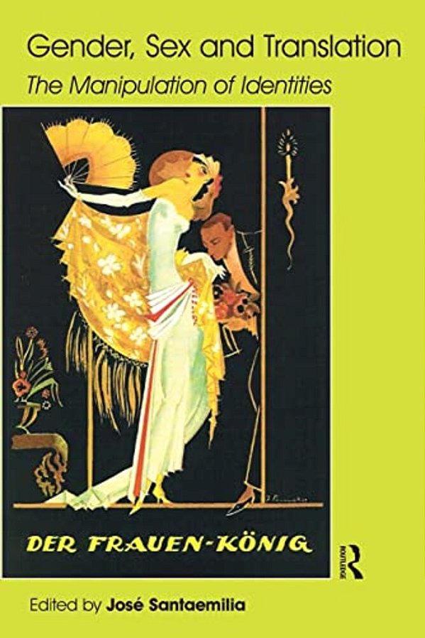 Gender, Sex And Translation: The Manipulation Of Identities-..