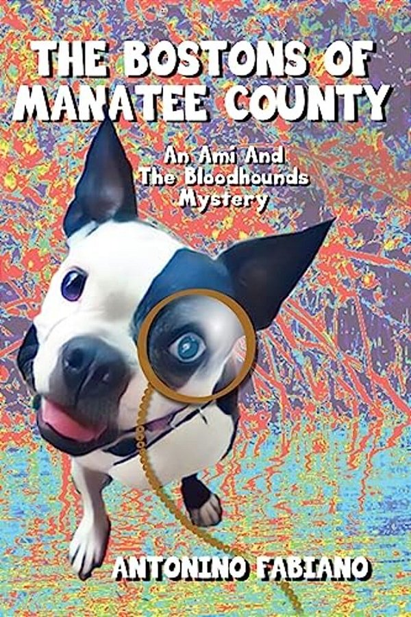 The Bostons Of Manatee County: An Ami And The Bloodhounds Mystery-..