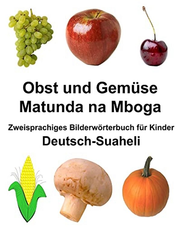 Deutsch-Suaheli Obst Und Gemüse/Matunda Na Mboga Zweisprachiges Bilderwörterbuch Für Kinder-..