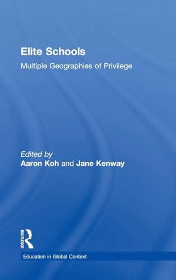 Elite Schools: Multiple Geographies Of Privilege-..