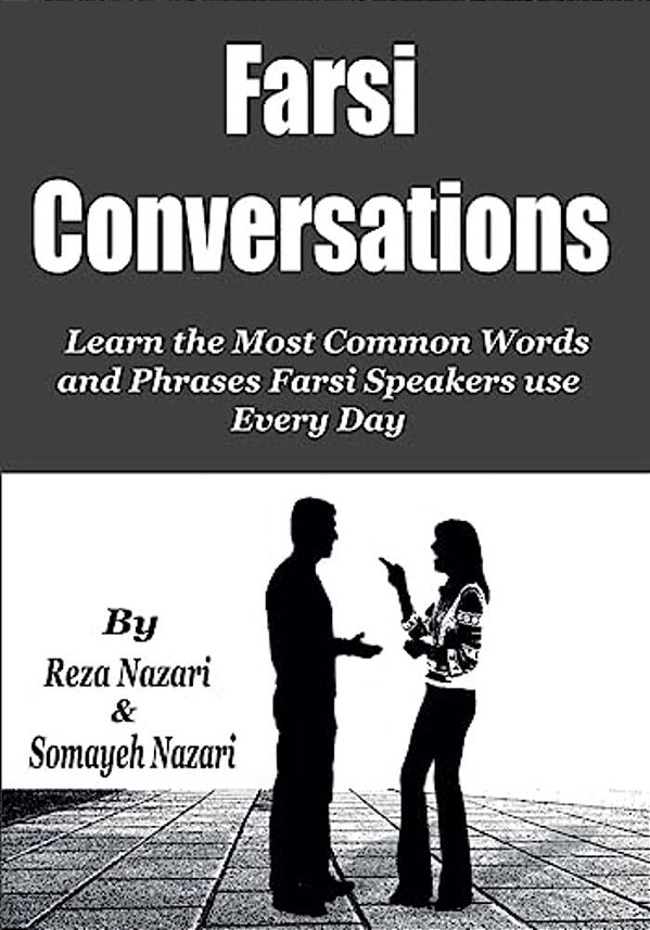 Farsi Conversations: Learn The Most Common Words And Phrases Farsi Speakers Use Every Day-..