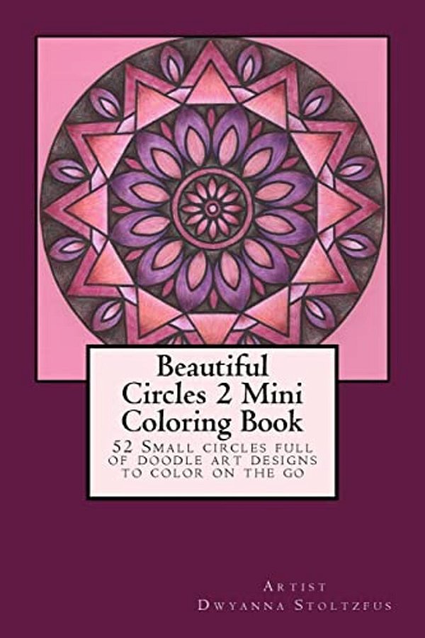 Beautiful Circles 2 Mini Coloring Book: 52 Small Circles Full Of Doodle Art Designs To Color On The Go-..