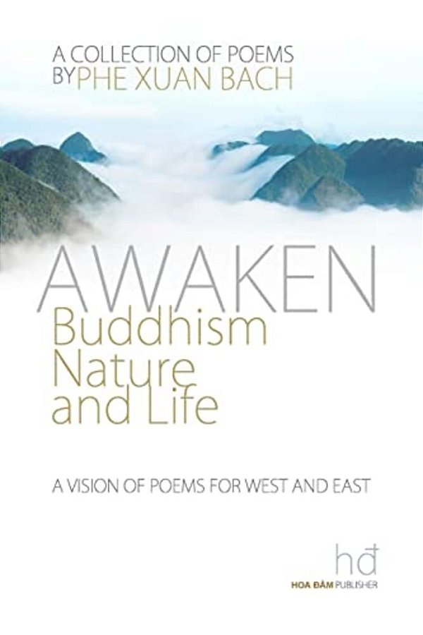 Awaken: Buddhism, Nature, And Life: A Vision Of Poems For West And East-..