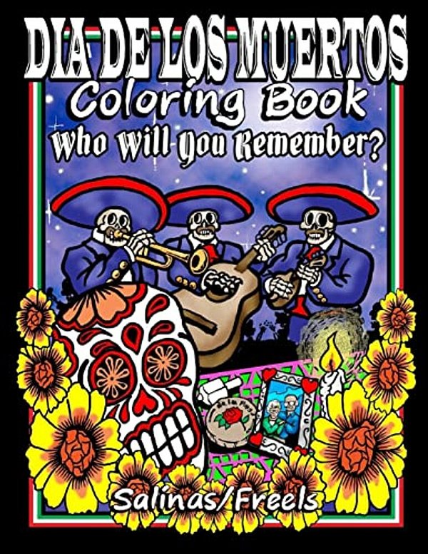 Dia De Los Muertos Coloring Book: Who Will You Remember?-..