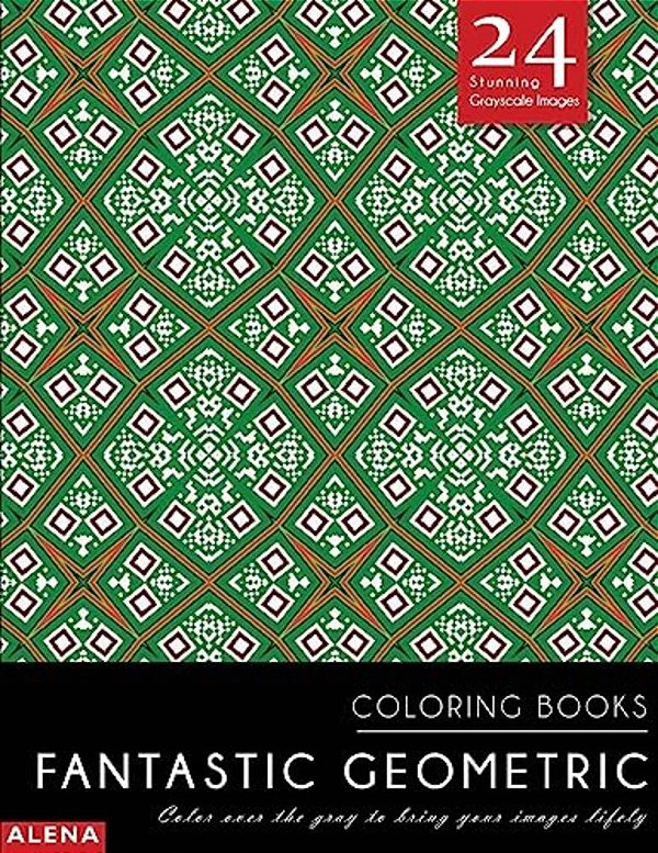 Fantastic Geometric Coloring Books: Stress Relief Coloring Books For Adults With 24 Stunning Geometric Grayscale Images-..